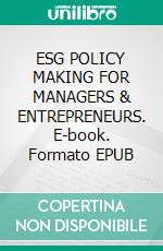 ESG POLICY MAKING FOR MANAGERS & ENTREPRENEURS. E-book. Formato EPUB ebook