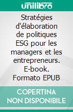 Stratégies d'élaboration de politiques ESG pour les managers et les entrepreneurs. E-book. Formato EPUB ebook