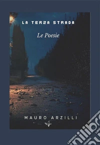 La Terza StradaLe Poesie. E-book. Formato EPUB ebook