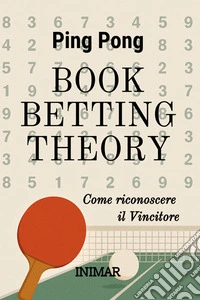 Ping Pong Book Betting TheoryCome riconoscere il vincitore. E-book. Formato EPUB ebook