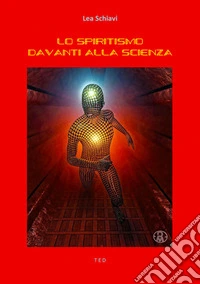 Lo spiritismo davanti alla scienza. E-book. Formato EPUB ebook