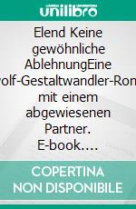 Elend Keine gewöhnliche AblehnungEine Werwolf-Gestaltwandler-Romanze mit einem abgewiesenen Partner. E-book. Formato EPUB ebook