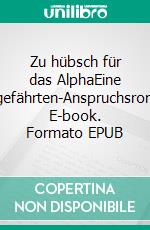 Zu hübsch für das AlphaEine Wolfsgefährten-Anspruchsromanze. E-book. Formato EPUB ebook