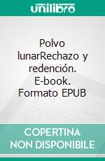 Polvo lunarRechazo y redención. E-book. Formato EPUB ebook
