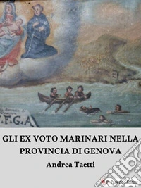 Gli ex voto marinari nella provincia di Genova. E-book. Formato EPUB ebook