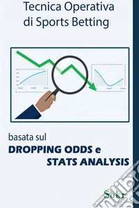 Dropping Odds e Stats Analysis applicate allo Sports Betting. E-book. Formato EPUB ebook