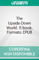 The Upside-Down World. E-book. Formato EPUB ebook