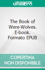 The Book of Were-Wolves. E-book. Formato EPUB ebook