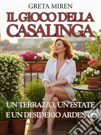 Il gioco della casalingaUn terrazzo, un’estate e un desiderio ardente. E-book. Formato EPUB ebook