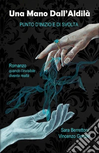 Una Mano Dall'Aldilàpunto d'inizio e di svolta. E-book. Formato EPUB ebook