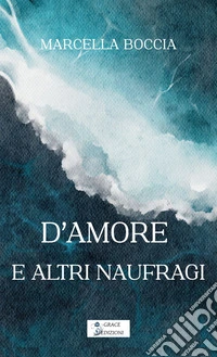 D'amore e altri naufragi. E-book. Formato EPUB ebook