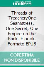 Threads of TreacheryOne Seamstress, One Secret, One Empire on the Brink. E-book. Formato EPUB ebook