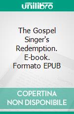 The Gospel Singer's Redemption. E-book. Formato EPUB ebook