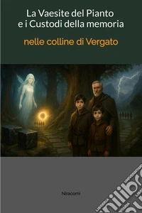La vaesite del pianto e i custodi della memoriaNelle colline di Vergato. E-book. Formato EPUB ebook