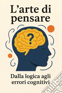 L'ARTE DI PENSARE. E-book. Formato EPUB ebook