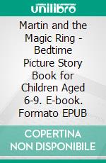 Martin and the Magic Ring - Bedtime Picture Story Book for Children Aged 6-9. E-book. Formato EPUB ebook