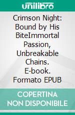 Crimson Night: Bound by His BiteImmortal Passion, Unbreakable Chains. E-book. Formato EPUB ebook