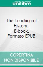 The Teaching of History. E-book. Formato EPUB ebook
