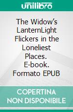 The Widow’s LanternLight Flickers in the Loneliest Places. E-book. Formato EPUB ebook