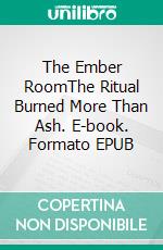 The Ember RoomThe Ritual Burned More Than Ash. E-book. Formato EPUB ebook