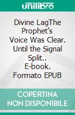 Divine LagThe Prophet’s Voice Was Clear. Until the Signal Split.. E-book. Formato EPUB ebook