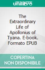 The Extraordinary Life of Apollonius of Tyana. E-book. Formato EPUB ebook
