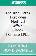 The Iron OathA Forbidden Medieval Affair. E-book. Formato EPUB ebook