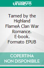 Tamed by the Highland FlameA Clan War Romance. E-book. Formato EPUB ebook