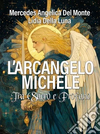 L'Arcangelo MicheleTra Sacro e Profano. E-book. Formato EPUB ebook