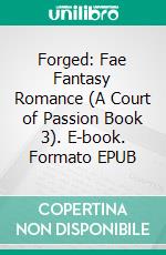 Forged: Fae Fantasy Romance (A Court of Passion Book 3). E-book. Formato EPUB ebook