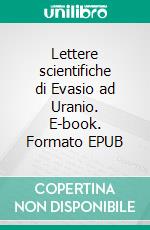 Lettere scientifiche di Evasio ad Uranio. E-book. Formato EPUB ebook
