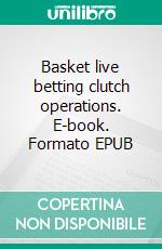 Basket live betting clutch operations. E-book. Formato EPUB ebook