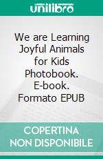 We are Learning Joyful Animals for Kids Photobook. E-book. Formato EPUB ebook