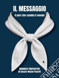 Il MessaggioIl post che cambia il mondo. E-book. Formato EPUB ebook