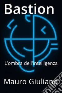 BastionL'ombra dell'intelligenza. E-book. Formato EPUB ebook