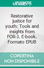 Restorative justice for youth: Tools and insights from FOR-J. E-book. Formato EPUB ebook