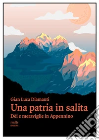 Una patria in salitaDèi e meraviglie in Appennino. E-book. Formato EPUB ebook
