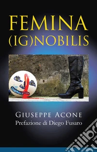 Femina (Ig)nobilis. E-book. Formato EPUB ebook