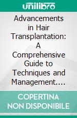 Advancements in Hair Transplantation: A Comprehensive Guide to Techniques and Management. E-book. Formato EPUB ebook
