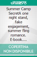 Summer Camp SecretA one night stand, fake engagement, summer fling romance. E-book. Formato EPUB ebook