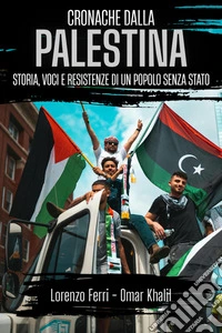 Cronache dalla PalestinaStoria, voci e resistenze di un popolo senza Stato. E-book. Formato EPUB ebook