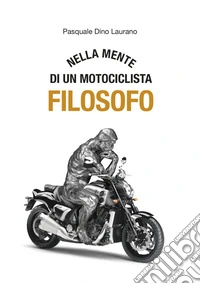 Nella mente di un motociclista filosofoCarpe DieMoto, cogliete l’attimo in moto ragazzi, rendete straordinaria la vostra vita. E-book. Formato EPUB ebook