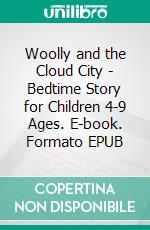 Woolly and the Cloud City - Bedtime Story for Children 4-9 Ages. E-book. Formato EPUB ebook