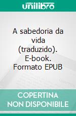 A sabedoria da vida (traduzido). E-book. Formato EPUB ebook