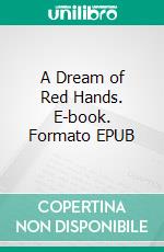 A Dream of Red Hands. E-book. Formato EPUB ebook