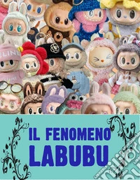 Il fenomeno Labubu. E-book. Formato EPUB ebook