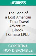 The Saga of a Lost American - Time Travel Adventure. E-book. Formato EPUB ebook