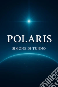 Polaris– Frammenti di Coscienza Universale -. E-book. Formato EPUB ebook