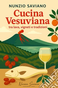 Cucina Vesuvianatra lava, vigneti e tradizioni. E-book. Formato EPUB ebook