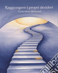 Raggiungere i propri desideri. E-book. Formato EPUB ebook
